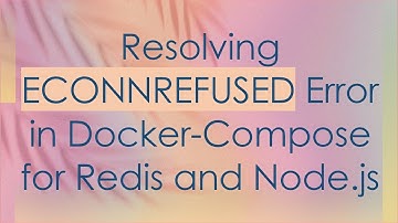 Resolving ECONNREFUSED Error in Docker-Compose for Redis and Node.js
