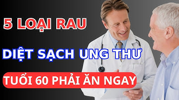 Tuổi 60 Ăn 5 Loại Rau Mọc Dại Này Diệt Sạch Ung Thư | Sức Khỏe Sau Tuổi 50