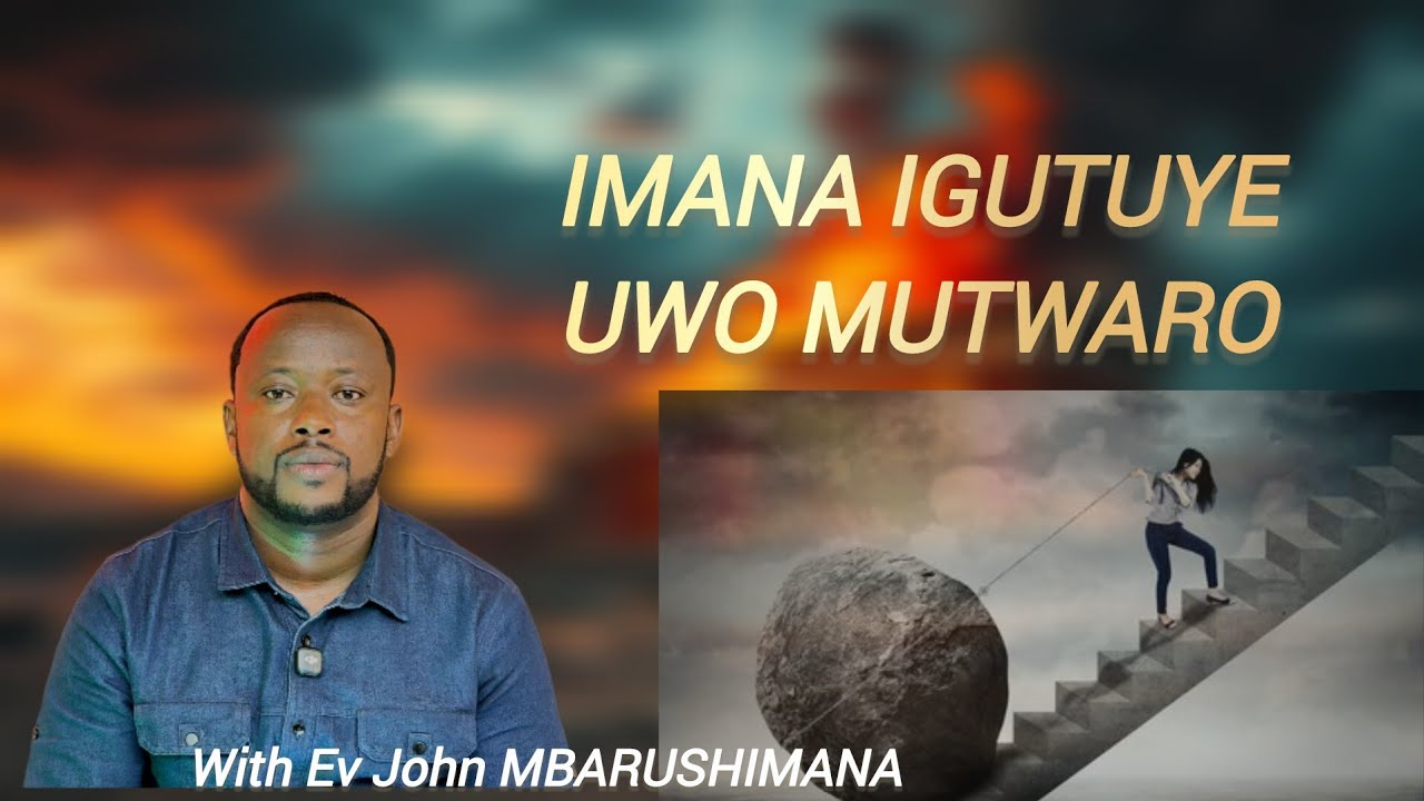 IMANA IGUTUYE UWO MUTWARO WARI WIKOREYE WITH EV JOHN MBARUSHIMANA