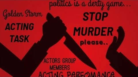 STOP POLITICAL MURDER PLEASE...    ACTING PERFORMANCE @ GOLDEN STORM ENTERTAINMENTS ACTING TASK 