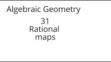 algebraic geometry 31 Rational maps