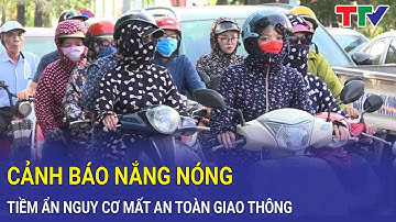 Cảnh báo mất an toàn giao thông những ngày nắng nóng | Thanh Hóa TV