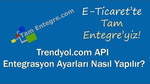 Trendyol.com API Entegrasyon Ayarları Nasıl Yapılır?