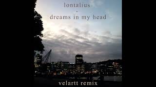 lontalius - dreams in my head (velartt remix) #lontalius #remix