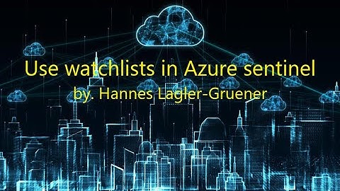 22 Use watchlists in Azure sentinel