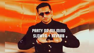 party on my mind | ( slowed + reverb ) | Pritam - Yo Yo Honey Singh - KK - Shefali Alvares