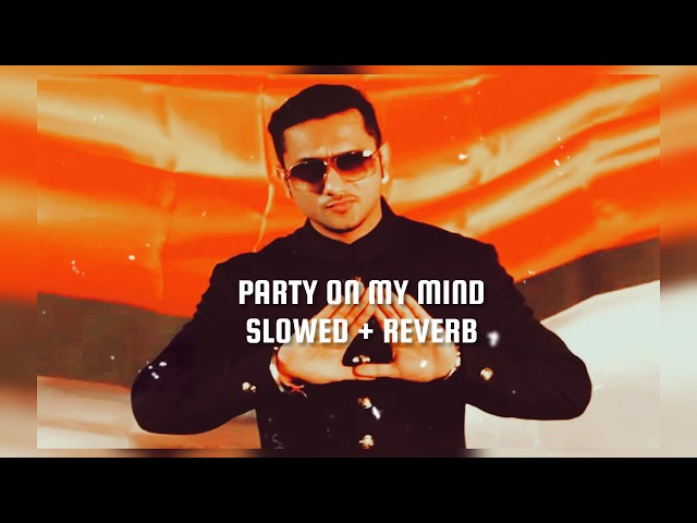 party on my mind | ( slowed + reverb ) | Pritam - Yo Yo Honey Singh - KK - Shefali Alvares