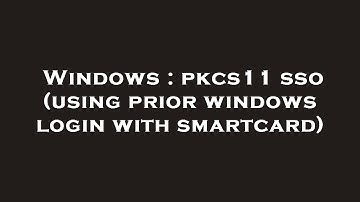 Windows : pkcs11 sso (using prior windows login with smartcard)