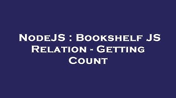 NodeJS : Bookshelf JS Relation - Getting Count