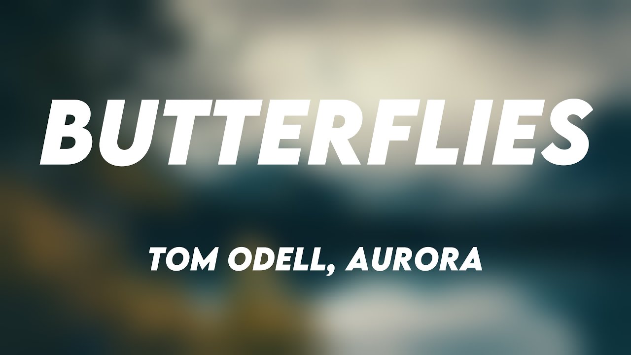 Butterflies Tom Odell, AURORA [Lyrics Video] 🎵 YouTube