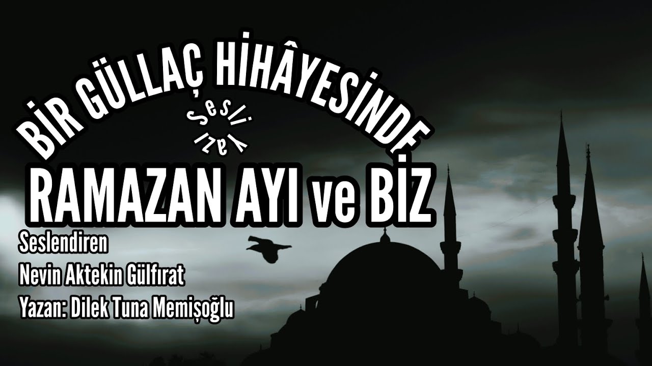 SESLİ YAZI: Bir Güllaç Hikayesinde Ramazan Ayı ve Biz - Seslendiren:N. A. Gülfırat-Yazan: Dilek Tuna