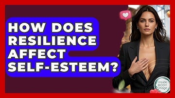 How Does Resilience Affect Self-esteem? - Inside Body Image