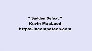 Kevin MacLeod ~ Sudden Defeat