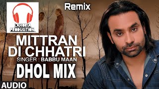 Mittran Di Chhatri Dhol Remix Babbu Man Ft.Lahoria Prduction New Songs Panjabi remix