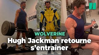 Hugh Jackman s'entraîne dur pour redevenir Wolverine dans 