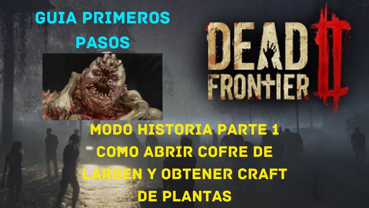 🟥​DEAD FRONTIER 2┃MODO HISTORIA PARTE 1 COMO ABRIR COFRE DE LARSEN Y OBTENER CRAFT DE PLANTAS  !!!