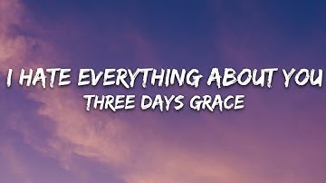 Three Days Grace - I Hate Everything About You (Lyrics)