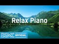 Relax Piano: Relaxing Piano Music, Peaceful, Soothing, Calming, Light, Easy, Focus Music