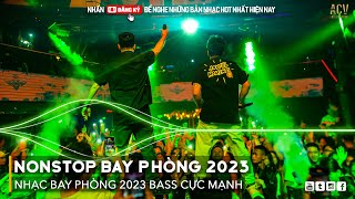 NONSTOP 2023 BAY PHÒNG BASS CỰC MẠNH, Nhạc Trend TikTok Remix 2023, NONSTOP VINAHOUSE 2023 MIXTAPE