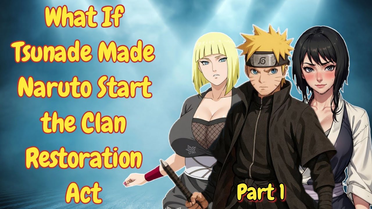 What If Tsunade Made Naruto Start the Clan Restoration Act | Naruto x Shizune x Samui | Part 1