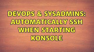 DevOps & SysAdmins: Automatically ssh when starting konsole (2 Solutions!!)
