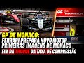 FERRARI PREPARA NOVO MOTOR | FIM DO TRUQUE DA MERCEDES | PRIMEIRAS IMAGENS GP DE MONACO