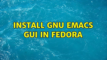 Install GNU Emacs GUI in Fedora (2 Solutions!!)