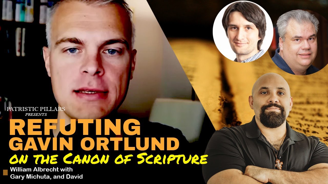 Refuting Gavin Ortlund on the Canon of Scripture - William Albrecht with Gary Michuta and David