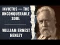 Invictus — The Unconquerable Soul! William Ernest Henley!