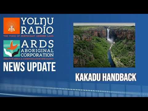 Yolŋu Radio News Update - Kakadu Handback to Traditional Owners