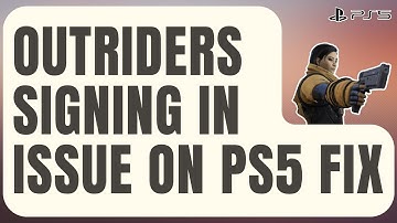 How To Fix Outriders Stuck In Signing In Screen On PS5 [Updated 2024]