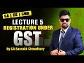 #Lecture 5 I Registration under GST I CA Saurabh Sir