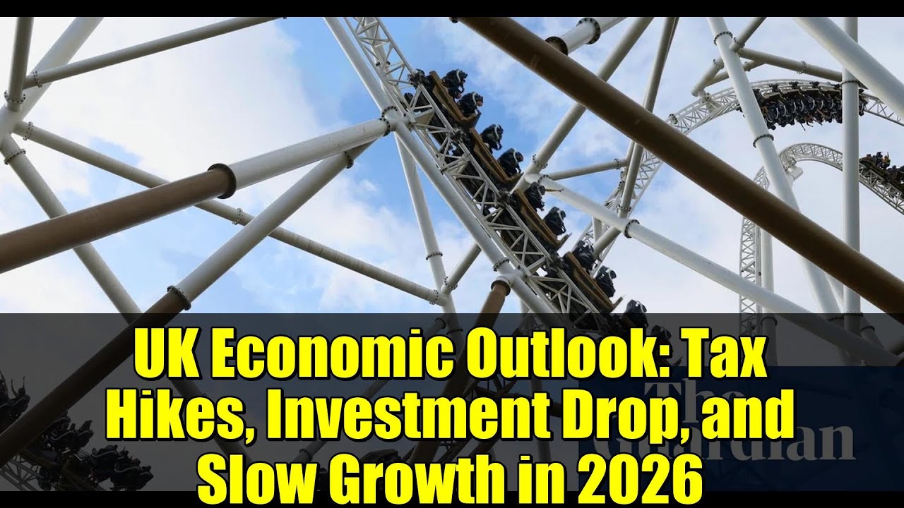 UK Economic Outlook: Tax Hikes, Investment Drop, and Slow Growth in 2026