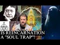 Reincarnation soul trap delusional conspiracy or truth
