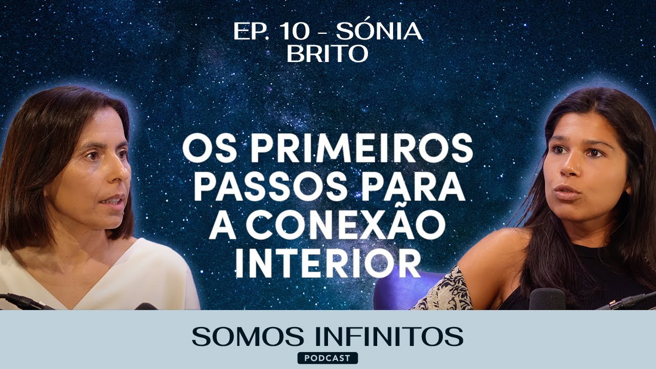 EP10 - Sónia Brito | O Caminho é para dentro: os primeiros passos para a conexão interior.