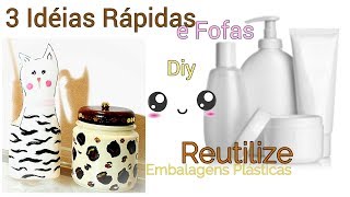 Diy - 3 IdÃ©ias RÃ¡pidas, FÃ¡ceis e Fofas com Embalagens PlÃ¡sticas/ Do Lixo ao Luxo