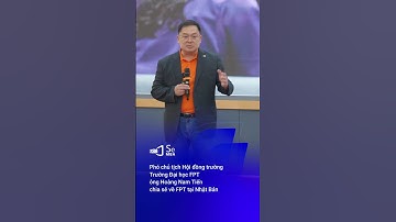 Phó chủ tịch Hội đồng trường Trường Đại học FPT ông Hoàng Nam Tiến chia sẻ về FPT tại Nhật Bản