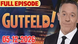 Gutfeld! 5/12/26 Greg Gutfeld FULL END SHOW | ᗷᖇEᗩKIᑎG ᑎEᗯS TRUMP May 12, 2026