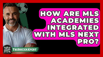 How Are MLS Academies Integrated With MLS Next Pro? - The Soccer Xpert