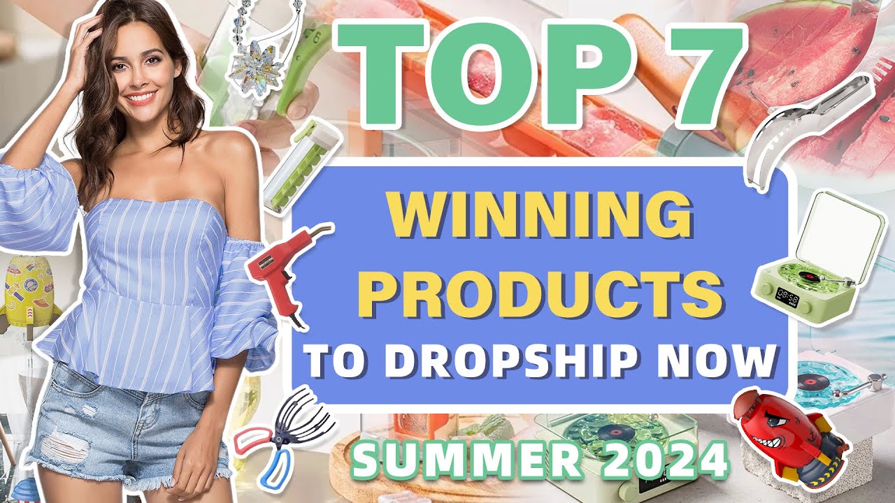 Top 7 Hot Selling Dropshipping Products for Summer 2024