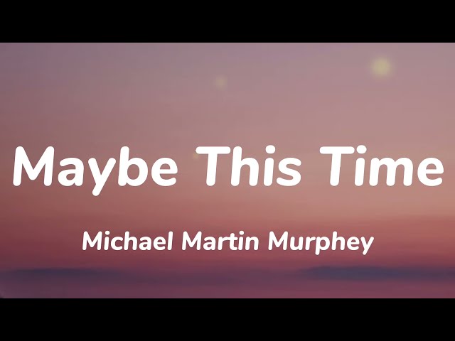 Michael Martin Murphey - Maybe This Time (Lyrics) class=