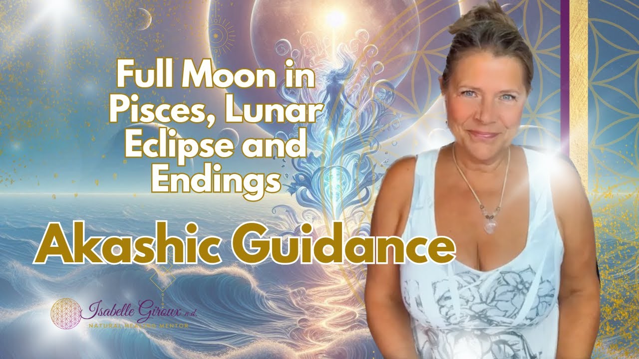 Full Moon in Pisces, Lunar Eclipse and Endings ~ Akashic Guidance - YouTube