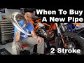 When To Buy a New 2 Stroke Pipe