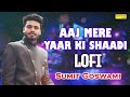 Sumit Goswami Aaj Mere yaar Ki shaadi (Slowed + Reverb) | Lofi Haryanvi Song Sonotek | Haryanvi Song Mp3 Song