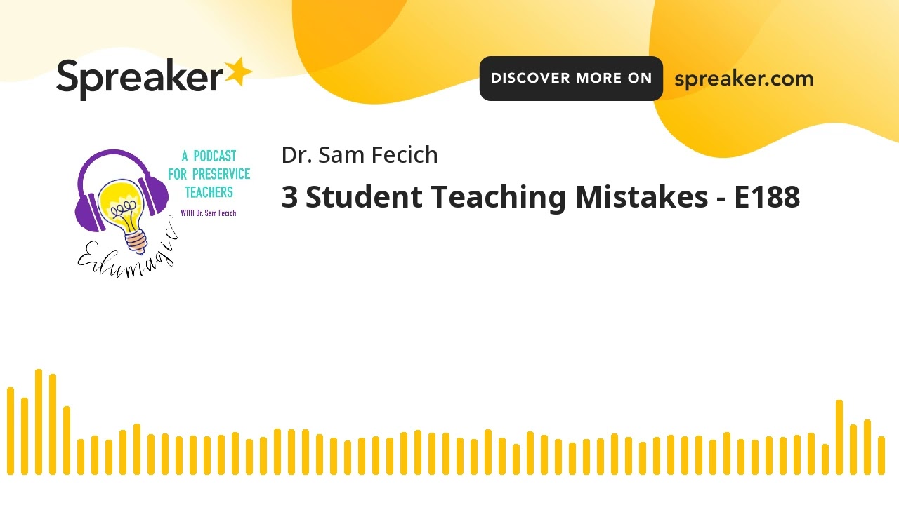 3 Student Teaching Mistakes - E187