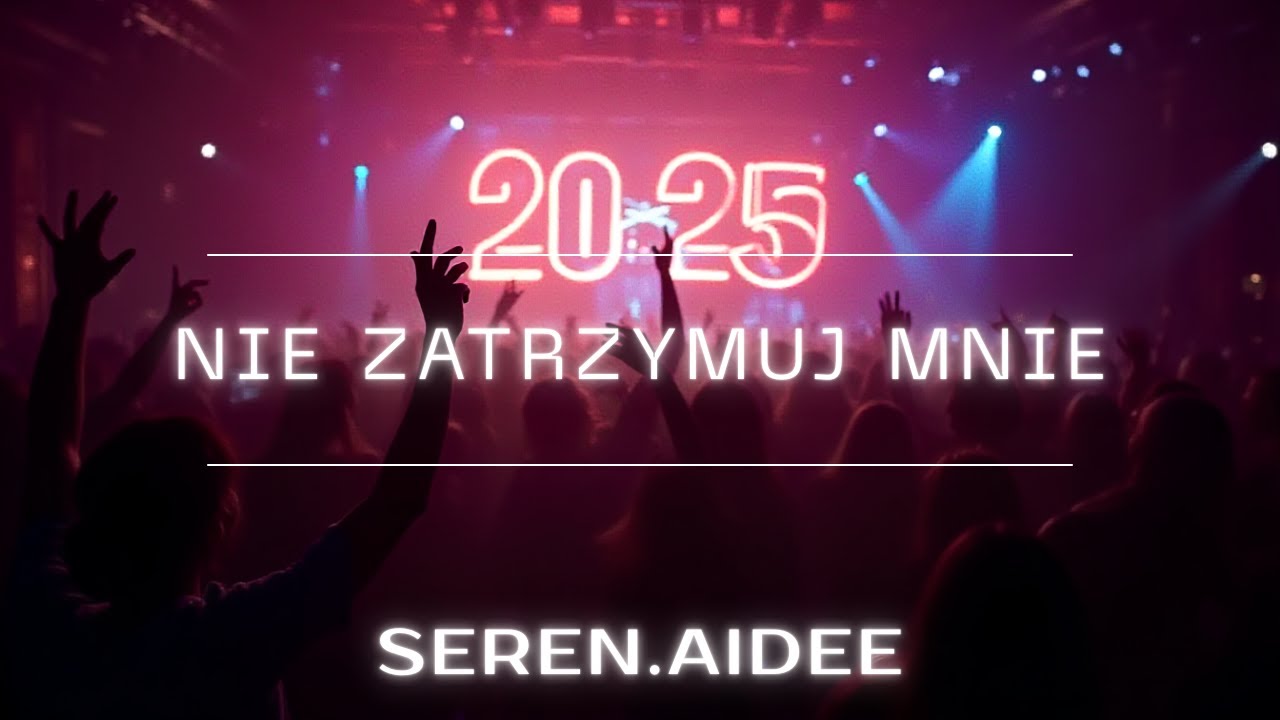 Seren.AIdee - Nie zatrzymuj mnie ‐ taneczna powerdance pop sylwester impreza zabawa 2025 HiT