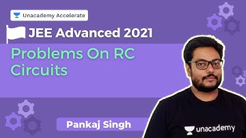 Problems on RC Circuits | JEE Advanced 2021 | Pankaj Singh | Accelerate