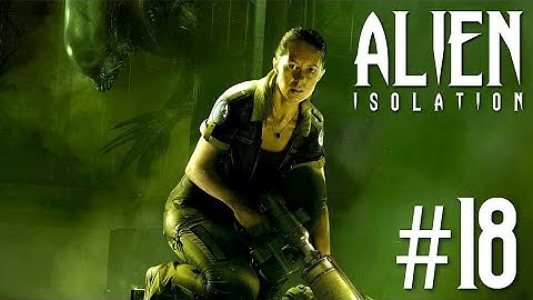 Alien Isolation™ | Part 18 - "Lock Down The Server Hub".