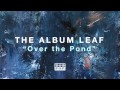 Capture de la vidéo The Album Leaf - Over The Pond