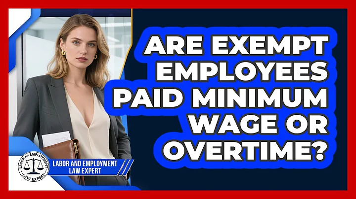 Are Exempt Employees Paid Minimum Wage Or Overtime? - Labor and Employment Law Expert